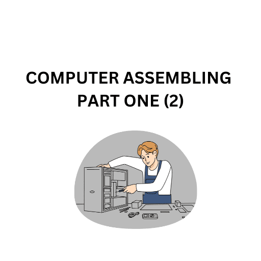 12.COMPUTER ASSEMBLING PART ONE (2)